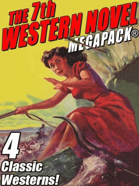 Richard Wormser, Paul Durst, Harold Channing Wire, Francis W. Hilton - 7th Western Novel MEGAPACK(R): 4 Classic Westerns, E-bok