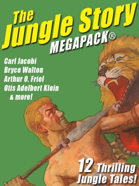 Bryce Walton, Arthur O. Friel, Carl Jacobi, Otis Adelbert Klein - Jungle Story MEGAPACK(R): 12 Thrilling Jungle Tales, E-bok