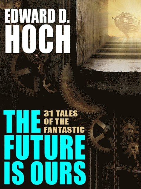Edward D. Hoch - Future Is Ours: The Collected Science Fiction of Edward D. Hoch, E-bok