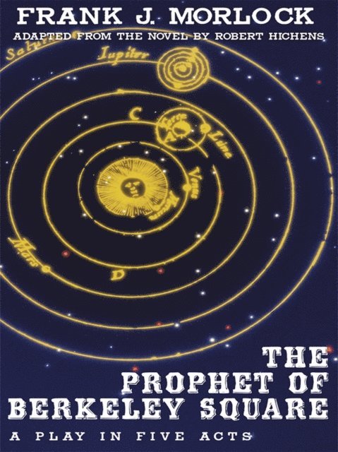 Robert Hichens, Frank J. Morlock - Prophet of Berkeley Square: A Play in Five Acts, E-bok