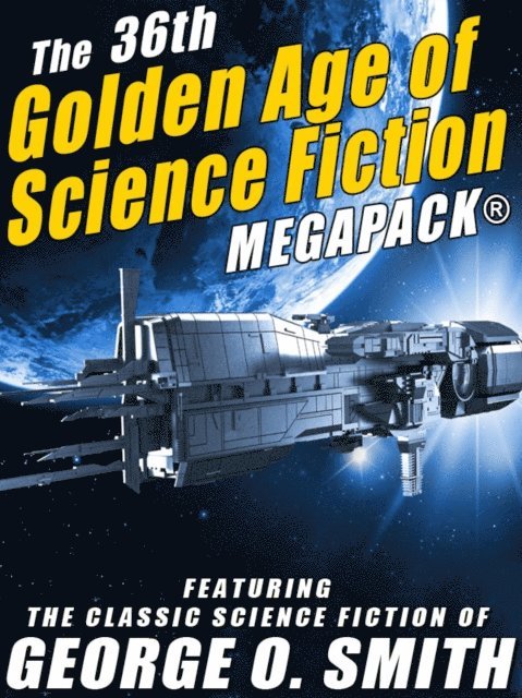 George O. Smith - 36th Golden Age of Science Fiction MEGAPACK(R): George O. Smith, E-bok