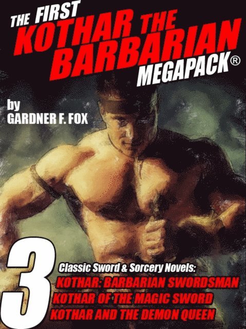 Gardner F. Fox - First Kothar the Barbarian MEGAPACK(R): 3 Sword and Sorcery Novels, E-bok