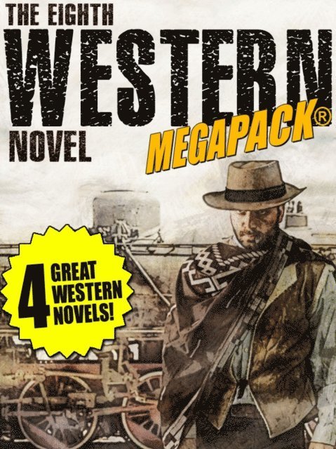 J. Allan Dunn, William Byron Mowery, Richard Jessup, Dean Owen - 8th Western Novel MEGAPACK(R): 4 Classic Westerns, E-bok