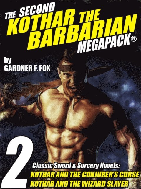 Gardner F. Fox - Second Kothar the Barbarian MEGAPACK(R): 2 Sword and Sorcery Novels, E-bok