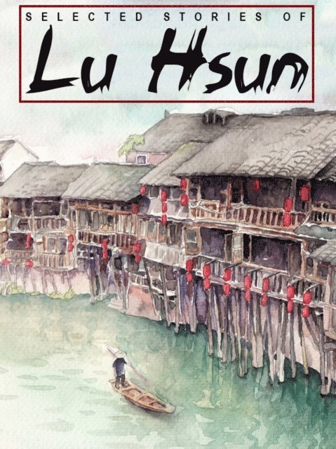 Lu, Lu Hsun - Selected Stories of Lu Hsun, E-bok