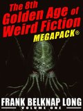 8th Golden Age of Weird Fiction MEGAPACK(R): Frank Belknap Long (Vol. 1)