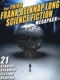 Third Frank Belknap Long Science Fiction MEGAPACK(R): 21 Classic Stories