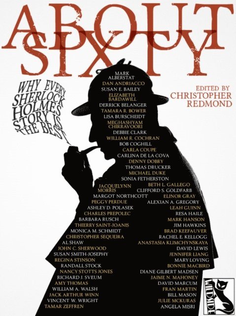 Dan Andriacco, Christopher Redmond - ABOUT SIXTY: Why Every Sherlock Holmes Story is the Best, E-bok