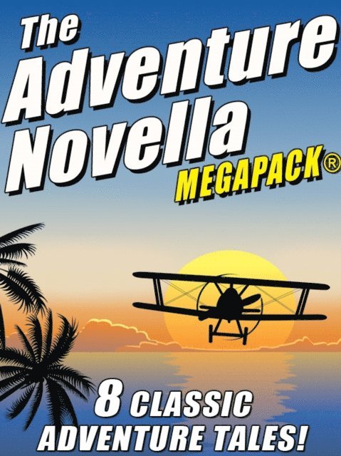 Manly Wade Wellman, Murray Leinster, Johnston McCulley, Robert Moore Williams - Adventure Novella MEGAPACK(R), E-bok