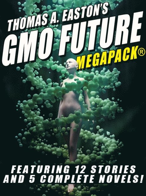 Thomas A. Easton - Thomas A. Easton's GMO Future MEGAPACK(R), E-bok