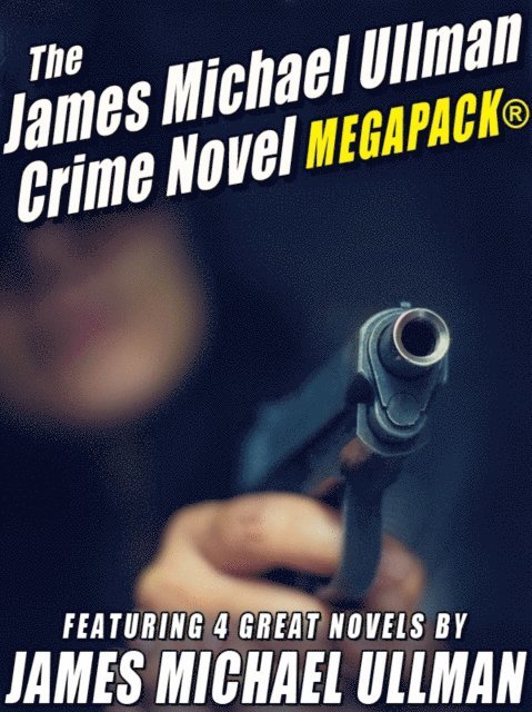 James Michael Ullman - James Michael Ullman Crime Novel MEGAPACK(R): 4 Great Crime Novels, E-bok
