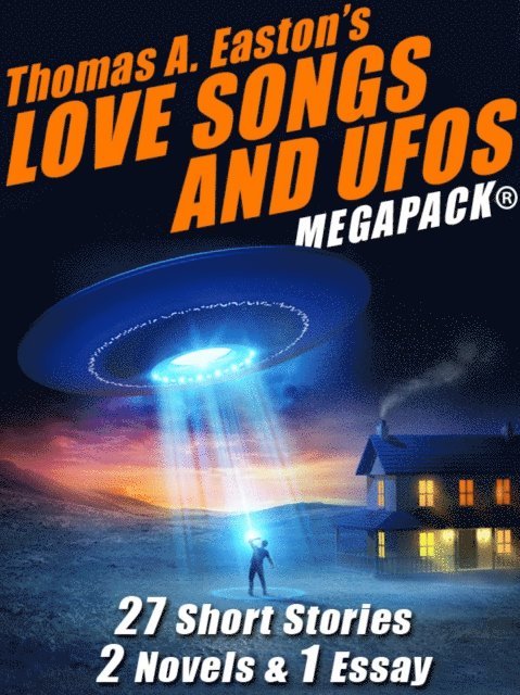 Thomas A. Easton - Thomas A. Easton's Love Songs and UFOs MEGAPACK(R), E-bok