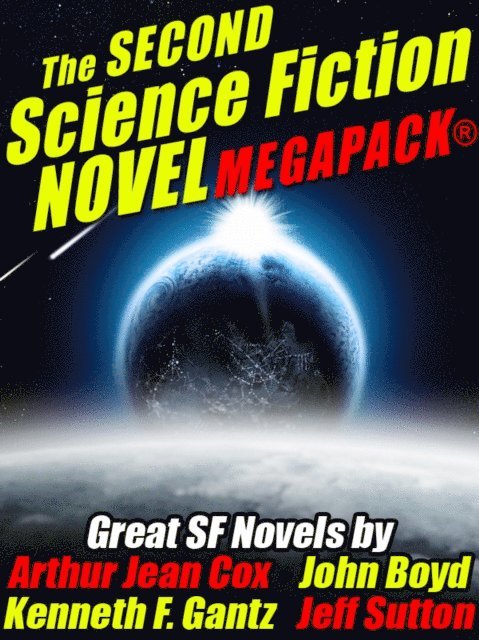 Jeff Sutton, Kenneth F. Gantz, John Boyd, Arthur Jean Cox - Second Science Fiction Novel MEGAPACK(R), E-bok