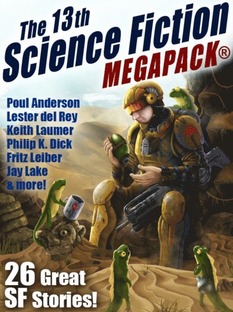 Philip K. Dick, Robert J. Sawyer, Fritz Leiber, Lester del Rey, Jay Lake - 13th Science Fiction MEGAPACK(R), E-bok