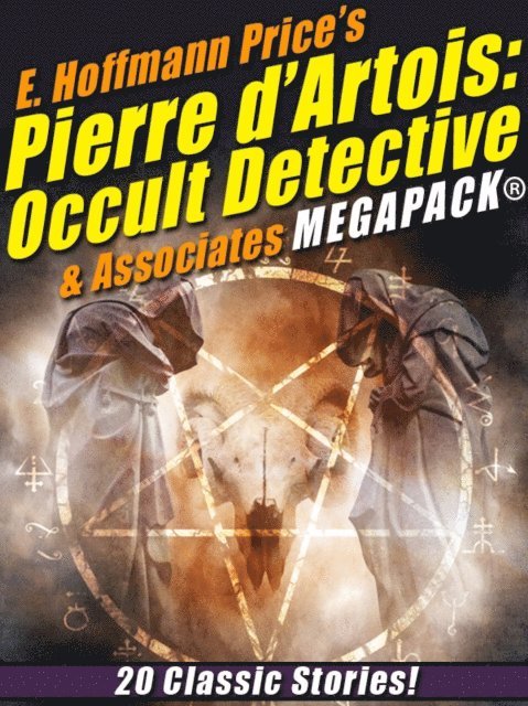 E. Hoffmann Price - E. Hoffmann Price's Pierre d'Artois: Occult Detective & Associates MEGAPACK(R), E-bok