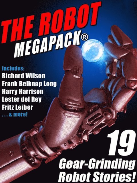 Philip K. Dick, Richard Wilson, Lester del Rey, Harry Harrison, Fritz Leiber - Robot MEGAPACK(R), E-bok