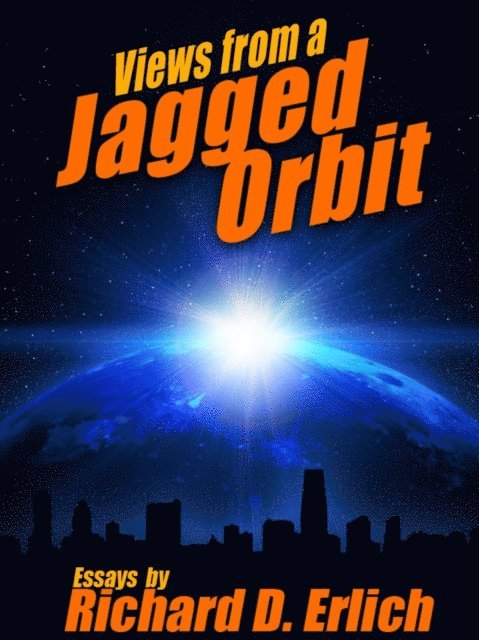 Richard D. Erlich - Views from a Jagged Orbit: Essays, E-bok