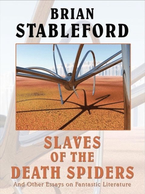 Brian Stableford - Slaves of the Death Spiders and Other Essays on Fantastic Literature, E-bok