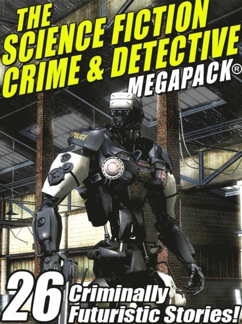 Robert Moore Williams, Lin Carter, Kristine Kathryn Rusch, Richard Wilson, Mack Reynolds - Science Fiction Crime Megapack(R): 26 Criminally Futuristic Stories!, E-bok