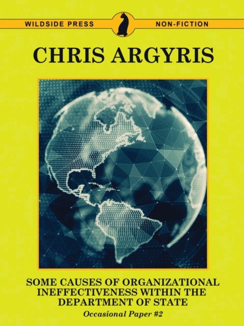 Chris Argyris - Some Causes of Organizational Ineffectiveness Within the Department of State (Occasional Paper #2), E-bok