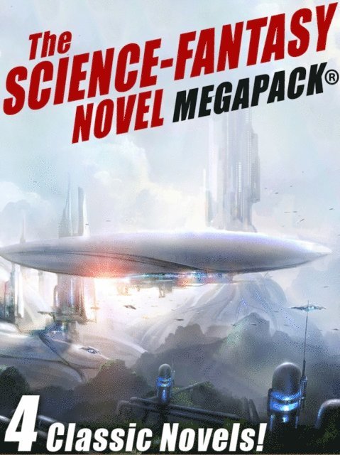 Charles L. Fontenay, Edwin L. Arnold, Wallace West, Jay Franklin - Science-Fantasy MEGAPACK(R): 4 Classic Novels, E-bok