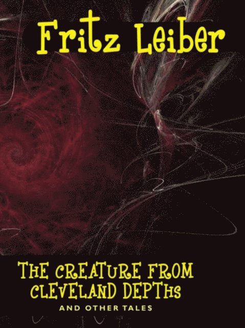 Fritz Leiber - Creature from Cleveland Depths and Other Tales, E-bok