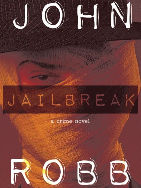 John Robb - Jailbreak: A Crime Novel, E-bok