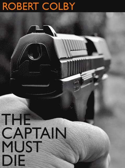 Robert Colby - Captain Must Die, E-bok