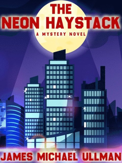 James Michael Ullman - Neon Haystack, E-bok