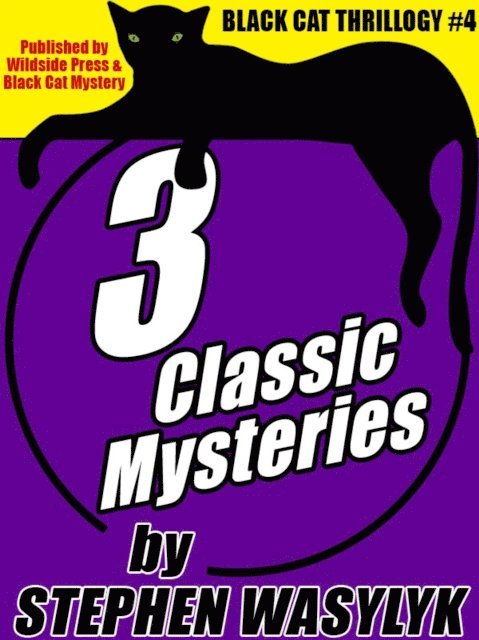 Stephen Wasylyk - Black Cat Thrillogy #4: 3 Mysteries by Stephen Wasylyk, E-bok