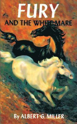 Albert G Miller - Fury and the White Mare, Häftad. Tillgänglighet: Lägg i varukorg