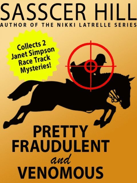 Sasscer Hill - &quote;Pretty Fraudulent&quote; and &quote;Venomous&quote;: Two Janet Simpson Race Track Mysteries, E-bok