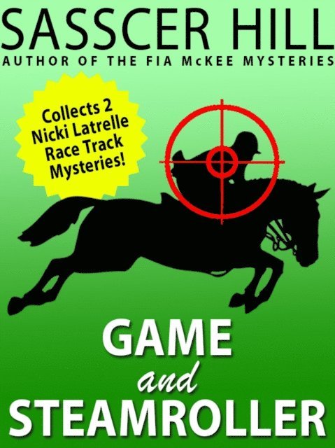 Sasscer Hill - &quote;Game&quote; and &quote;Steamroller&quote;: Two Nicki Latrelle Mysteries, E-bok