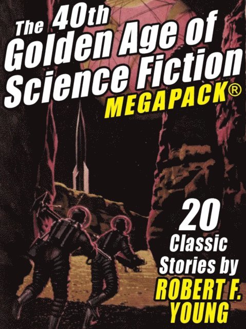 Robert F. Young - 40th Golden Age of Science Fiction MEGAPACK(R): Robert F. Young (vol. 1), E-bok