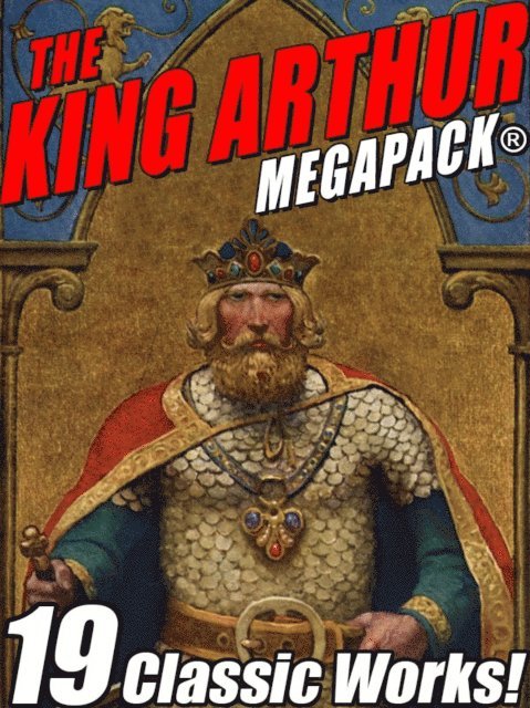 John Gregory Betancourt, Howard Pyle, Mark Twain, Sir Thomas Mallory - King Arthur MEGAPACK(R), E-bok