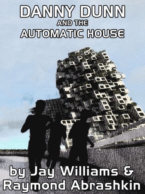 Jay Williams, Raymond Abrashkin - Danny Dunn and the Automatic House, E-bok
