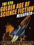 47th Golden Age of Science Fiction MEGAPACK(R): Chester S. Geier (Vol. 5)