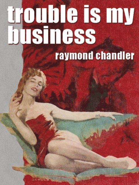 Raymond Chandler - Trouble Is My Business, E-bok