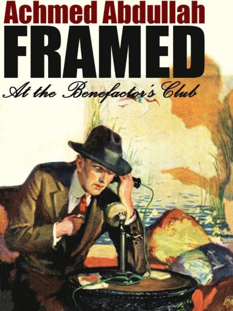 Achmed Abdullah - Framed at the Benefactor's Club, E-bok