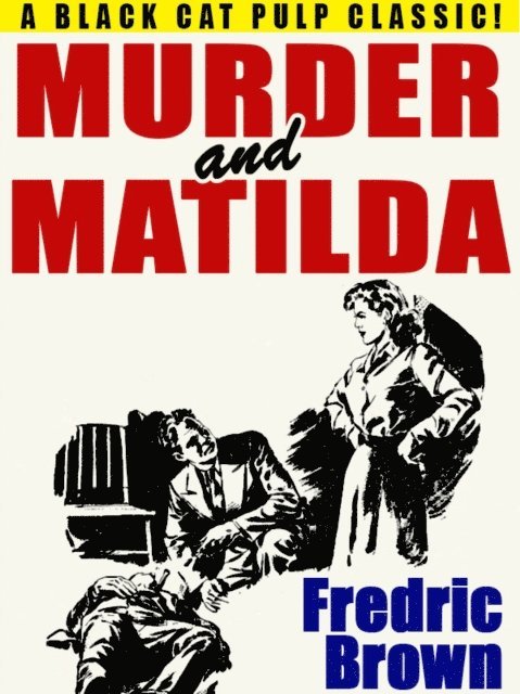 Fredric Brown - Murder and Matilda, E-bok