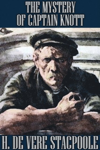 H. de Vere Stacpoole - Mystery of Captain Knott, E-bok