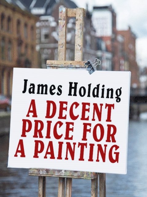 James Holding - Decent Price for a Painting, E-bok. Tillgänglighet: Lägg i varukorg