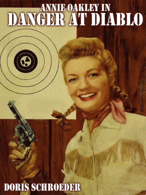 Doris Schroeder - Annie Oakley in Danger at Diablo, E-bok