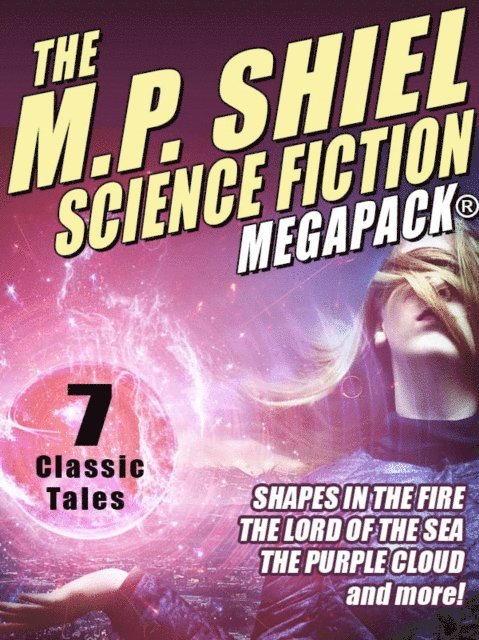 M.P. Shiel - M.P. Shiel Science Fiction MEGAPACK(R), E-bok