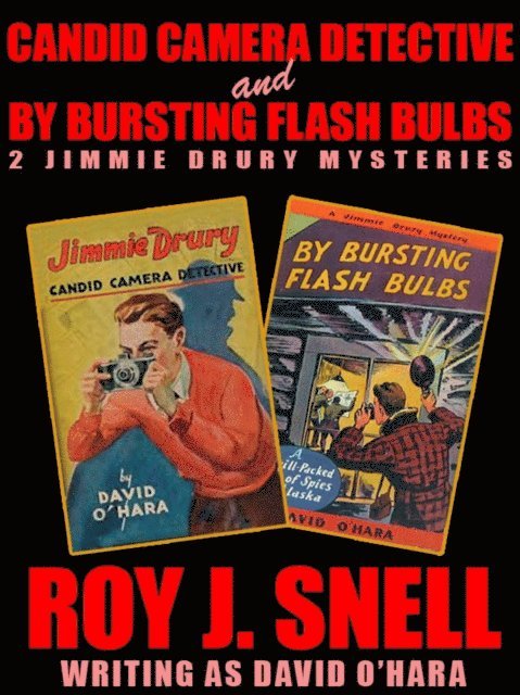 Roy J. Snell - Candid Camera Detective and By Bursting Flash Bulbs: 2 Jimmie Drury Mysteries, E-bok
