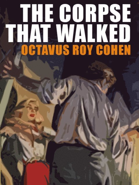 Octavus Roy Cohen - Corpse That Walked, E-bok