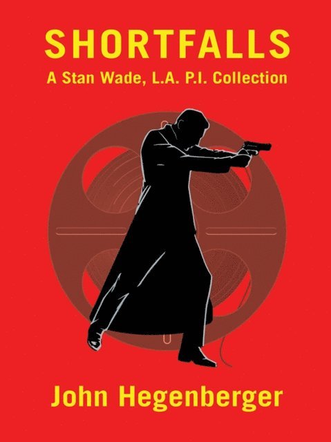John Hegenberger - Shortfalls: A Stan Wade L.A. P.I. Collection, E-bok