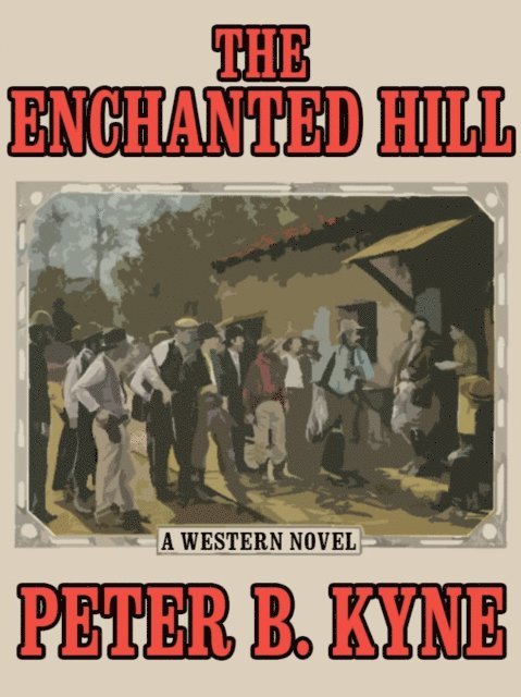 Peter B. Kyne - Enchanted Hill, E-bok