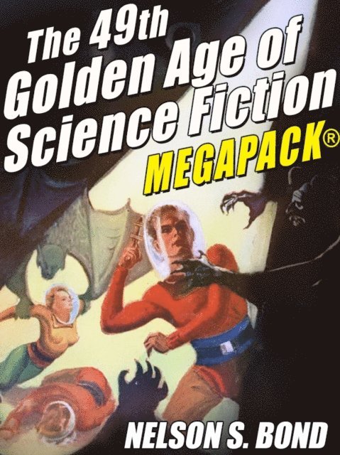 Nelson S. Bond - 49th Golden Age of Science Fiction MEGAPACK(R): Nelson S. Bond, E-bok