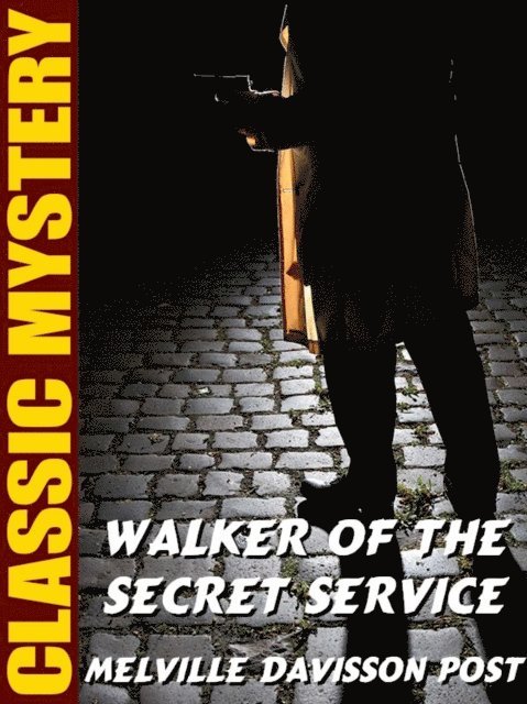 Melville Davisson Post - Walker of the Secret Service, E-bok